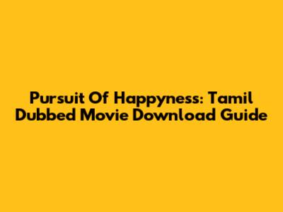 Pursuit Of Happyness: Tamil Dubbed Movie Download Guide