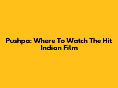 Pushpa: Where To Watch The Hit Indian Film