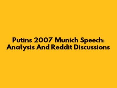 Putin's 2007 Munich Speech: Analysis And Reddit Discussions