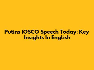 Putin's IOSCO Speech Today: Key Insights In English