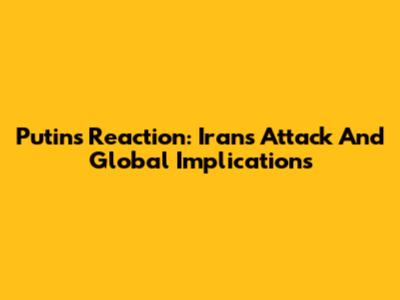 Putin's Reaction: Iran's Attack And Global Implications