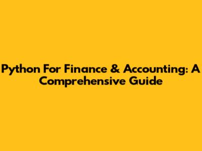 Python For Finance & Accounting: A Comprehensive Guide