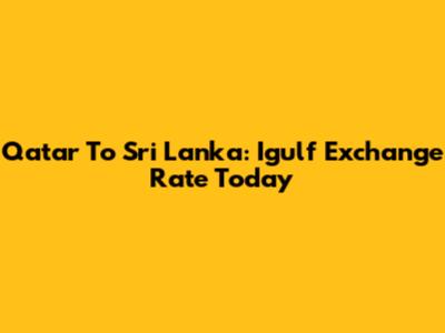 Qatar To Sri Lanka: Igulf Exchange Rate Today