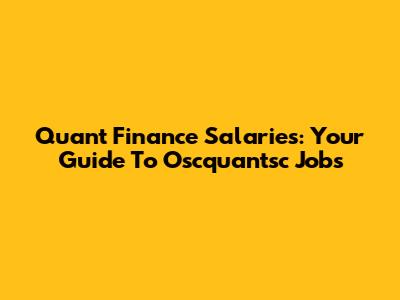 Quant Finance Salaries: Your Guide To Oscquantsc Jobs