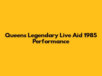 Queen's Legendary Live Aid 1985 Performance