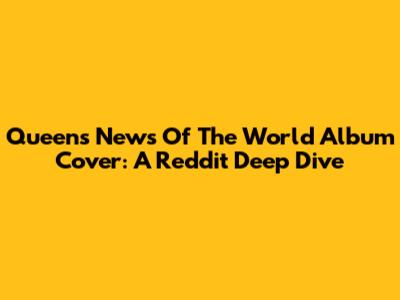 Queen's News Of The World Album Cover: A Reddit Deep Dive