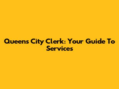 Queens City Clerk: Your Guide To Services