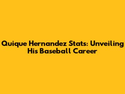 Quique Hernandez Stats: Unveiling His Baseball Career