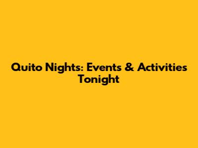 Quito Nights: Events & Activities Tonight