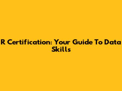 R Certification: Your Guide To Data Skills