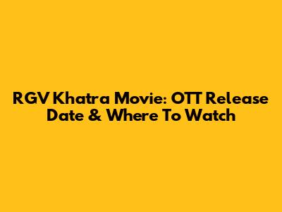 RGV Khatra Movie: OTT Release Date & Where To Watch