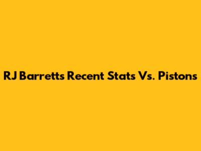 RJ Barrett's Recent Stats Vs. Pistons