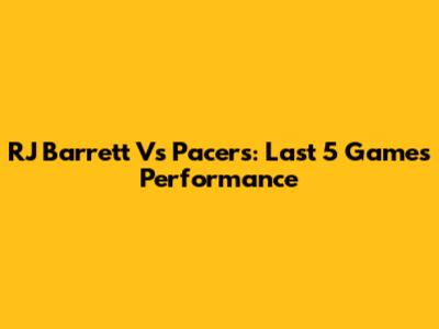 RJ Barrett Vs Pacers: Last 5 Games Performance