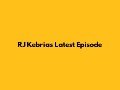 RJ Kebria's Latest Episode
