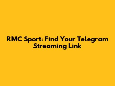RMC Sport: Find Your Telegram Streaming Link