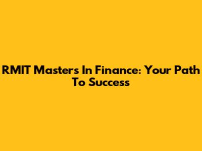 RMIT Masters In Finance: Your Path To Success