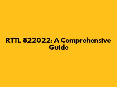 RTTL 822022: A Comprehensive Guide