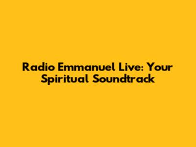 Radio Emmanuel Live: Your Spiritual Soundtrack