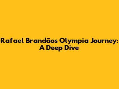 Rafael Brandão's Olympia Journey: A Deep Dive