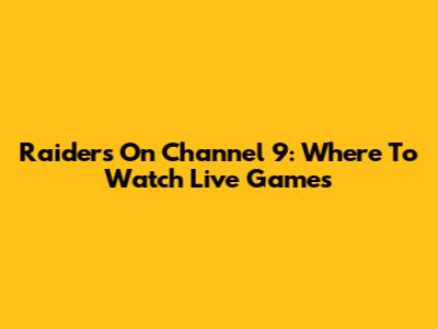 Raiders On Channel 9: Where To Watch Live Games