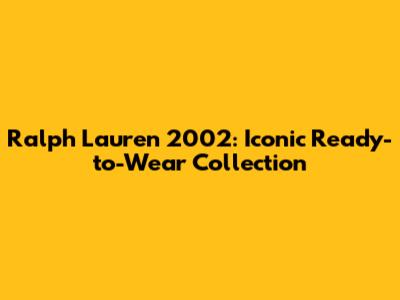 Ralph Lauren 2002: Iconic Ready-to-Wear Collection