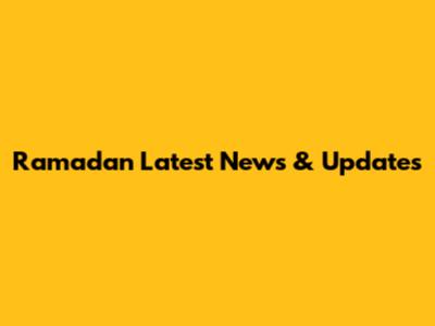 Ramadan Latest News & Updates