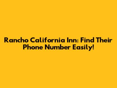 Rancho California Inn: Find Their Phone Number Easily!