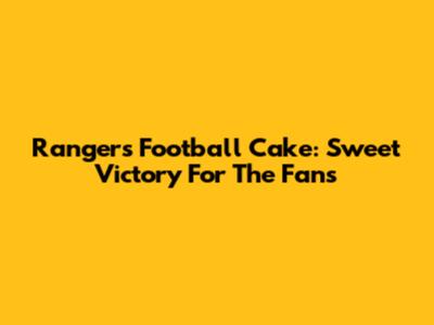 Rangers Football Cake: Sweet Victory For The Fans