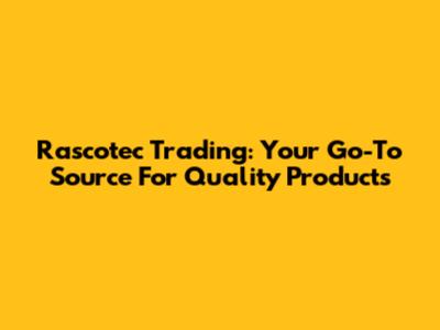 Rascotec Trading: Your Go-To Source For Quality Products