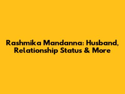 Rashmika Mandanna: Husband, Relationship Status & More