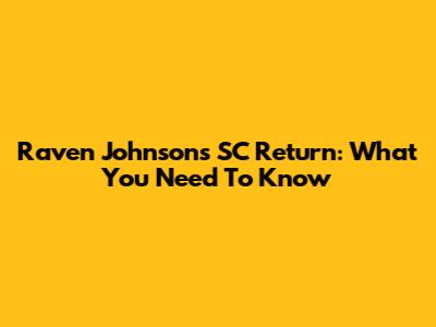 Raven Johnson's SC Return: What You Need To Know