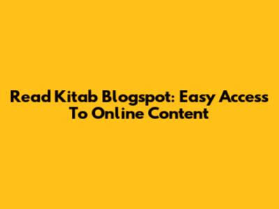 Read Kitab Blogspot: Easy Access To Online Content