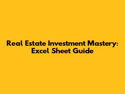 Real Estate Investment Mastery: Excel Sheet Guide