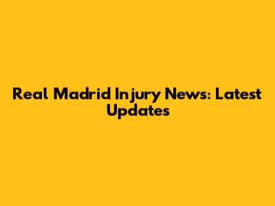 Real Madrid Injury News: Latest Updates