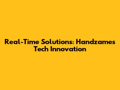 Real-Time Solutions: Handzame's Tech Innovation