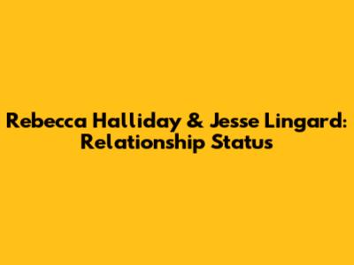 Rebecca Halliday & Jesse Lingard: Relationship Status