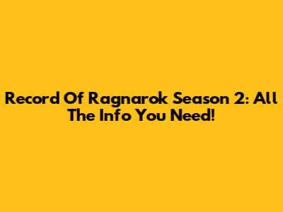 Record Of Ragnarok Season 2: All The Info You Need!