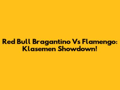 Red Bull Bragantino Vs Flamengo: Klasemen Showdown!