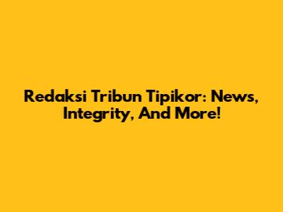 Redaksi Tribun Tipikor: News, Integrity, And More!