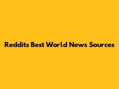 Reddit's Best World News Sources