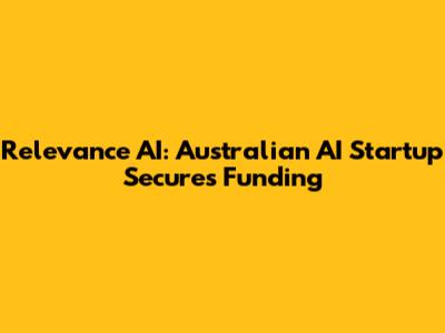 Relevance AI: Australian AI Startup Secures Funding