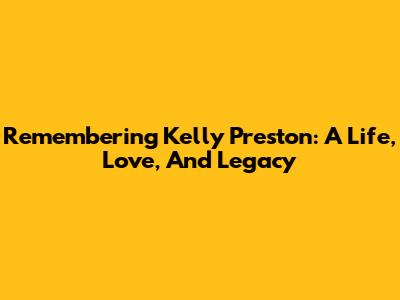 Remembering Kelly Preston: A Life, Love, And Legacy