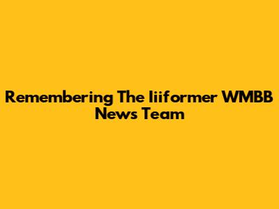 Remembering The Iiiformer WMBB News Team