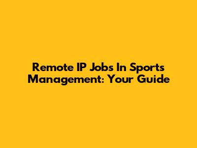 Remote IP Jobs In Sports Management: Your Guide