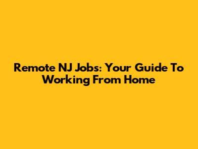 Remote NJ Jobs: Your Guide To Working From Home