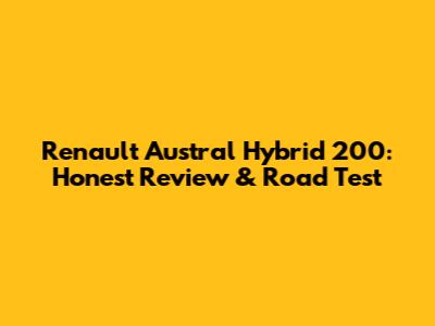 Renault Austral Hybrid 200: Honest Review & Road Test