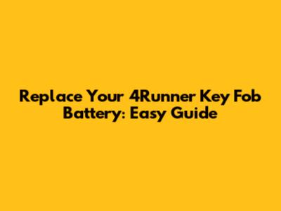Replace Your 4Runner Key Fob Battery: Easy Guide