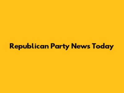 Republican Party News Today