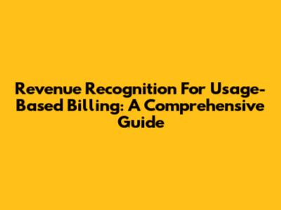 Revenue Recognition For Usage-Based Billing: A Comprehensive Guide