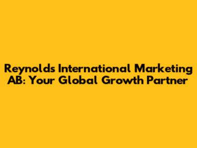 Reynolds International Marketing AB: Your Global Growth Partner